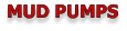 MUD PUMPS