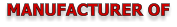 MANUFACTURER OF
