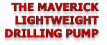 THE MAVERICK  LIGHTWEIGHT DRILLING PUMP