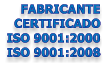 FABRICANTE  CERTIFICADO  ISO 9001:2000 ISO 9001:2008