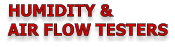 HUMIDITY &  AIR FLOW TESTERS